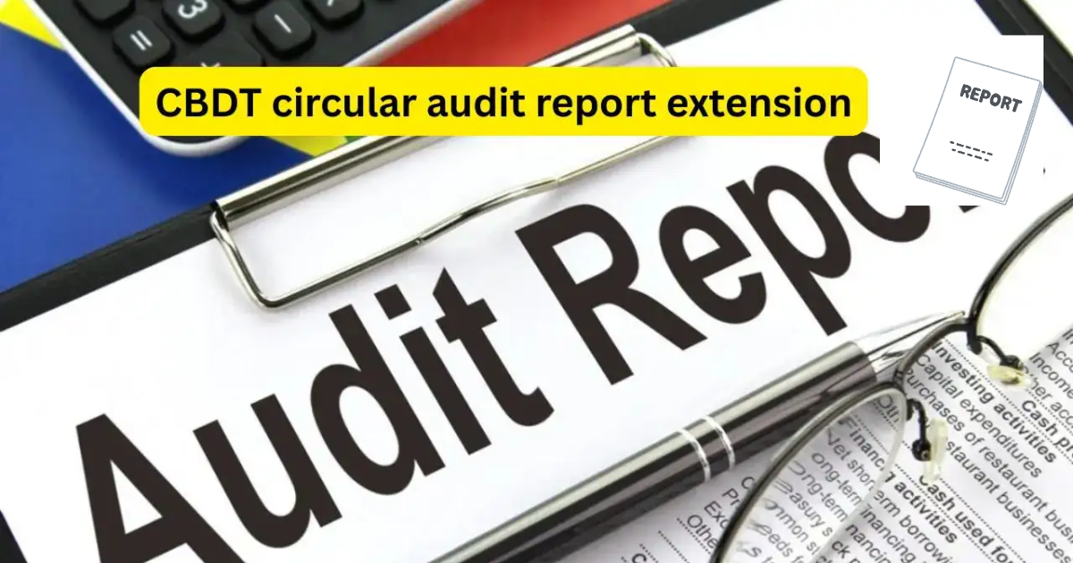 CBDT extends due date┬ардиреЗ FY 2024-25 рдХреЗ рд▓рд┐рдП рдЯреИрдХреНрд╕ рдСрдбрд┐рдЯ рд░рд┐рдкреЛрд░реНрдЯ рдХреА рдбреНрдпреВ рдбреЗрдЯ рдмрдврд╝рд╛рдИ: рдкреВрд░реА рдЬрд╛рдирдХрд╛рд░реА